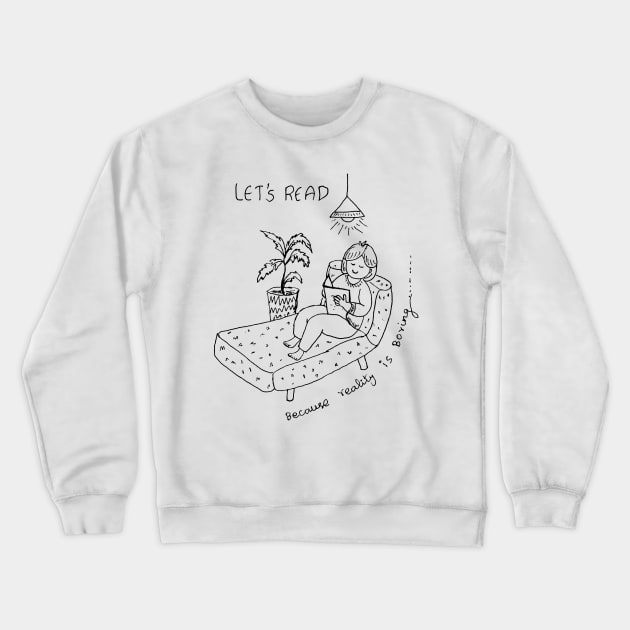 LET US READ BOOKS BECAUSE REALITY IS BORING Crewneck Sweatshirt by HAVE SOME FUN